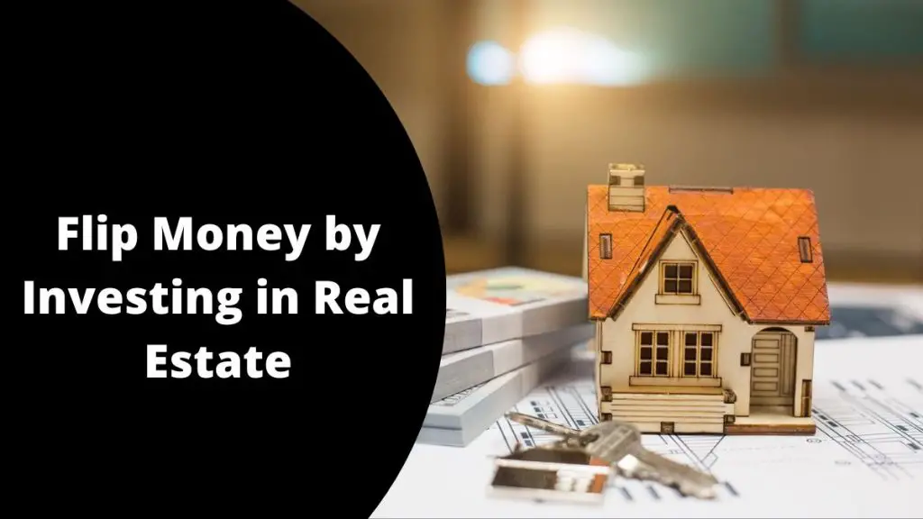Flip Money by Investing in Real Estate