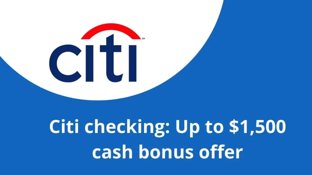 Citi checking: Up to $1,500 cash bonus offer